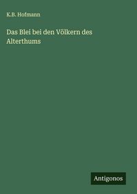 Produktbild: Das Blei bei den V&ouml;lkern des Alterthums