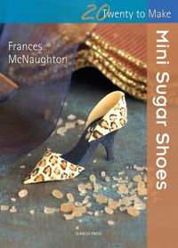 Produktbild: McNaughton, F: Twenty to Make: Mini Sugar Shoes