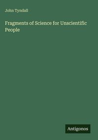 Produktbild: Fragments of Science for Unscientific People