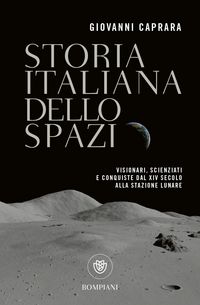 Produktbild: Storia italiana dello spazio. Visionari, scienziati e conquiste dal XIV secolo alla stazione lunare