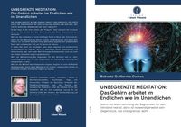 Produktbild: UNBEGRENZTE MEDITATION: Das Gehirn arbeitet im Endlichen wie im Unendlichen