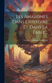 Produktbild: Les Amazones Dans L'histoire Et Dans La Fable...