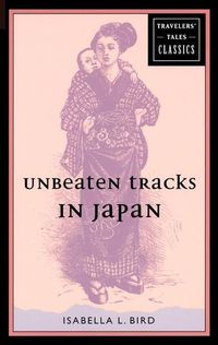Produktbild: Unbeaten Tracks in Japan: Travelers' Tales Classics