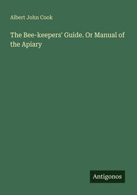 Produktbild: The Bee-keepers' Guide. Or Manual of the Apiary