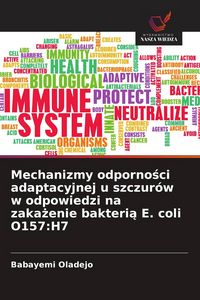 Produktbild: Mechanizmy odporno&iquest;ci adaptacyjnej u szczur&oacute;w w odpowiedzi na zaka&iquest;enie bakteri&iquest; E. coli O157:H7