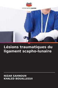 Produktbild: L&eacute;sions traumatiques du ligament scapho-lunaire