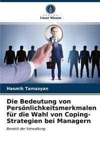 Produktbild: Die Bedeutung von Pers&ouml;nlichkeitsmerkmalen f&uuml;r die Wahl von Coping-Strategien bei Managern
