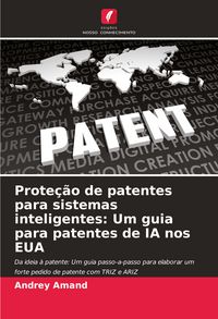 Produktbild: Prote&ccedil;&atilde;o de patentes para sistemas inteligentes: Um guia para patentes de IA nos EUA