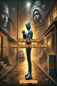Produktbild: A Father's Journey: I Wasn't Ready to Be a Father