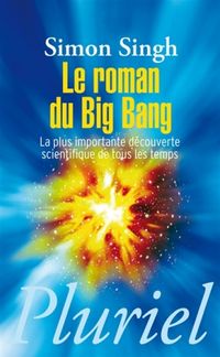 Produktbild: Le Roman du Big Bang; la Plus Importante Decouverte Scientifique de