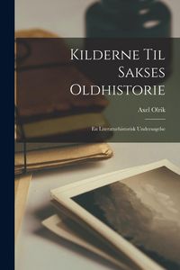 Produktbild: Kilderne Til Sakses Oldhistorie: En Literaturhistorisk Unders&oslash;gelse