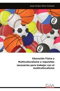 Produktbild: Educaci&oacute;n F&iacute;sica y Multiculturalismo o requisitos necesarios para trabajar con el multiculturalismo