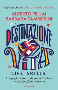 Produktbild: Destinazione Vita. Life skills: il bagaglio essenziale per affrontare il viaggio pi&ugrave; importante