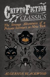 Produktbild: The Strange Adventures of a Private Secretary in New York (Cryptofiction Classics - Weird Tales of Strange Creatures)