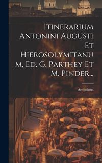Produktbild: Itinerarium Antonini Augusti Et Hierosolymitanum, Ed. G. Parthey Et M. Pinder...