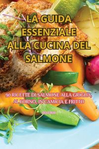 Produktbild: La Guida Essenziale Alla Cucina Del Salmone