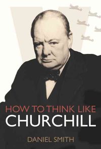 Bild vom Artikel How to Think Like Churchill vom Autor Daniel Smith