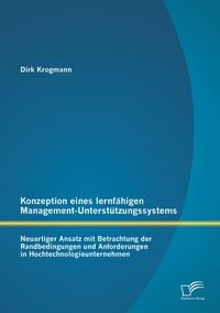 Produktbild: Konzeption eines lernf&auml;higen Management-Unterst&uuml;tzungssystems: Neuartiger Ansatz mit Betrachtung der Randbedingungen und Anforderungen in Hochtechnologieunternehmen