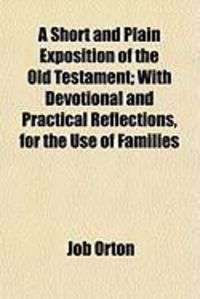Produktbild: A Short and Plain Exposition of the Old Testament; With Devotional and Practical Reflections, for the Use of Families