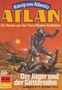 Produktbild: Atlan 316: Der J&auml;ger und der G&ouml;ttersohn
