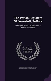 Produktbild: The Parish Registers Of Lowestoft, Suffolk: Marriages 1650-1750, Baptisms & Burials 1724-1750