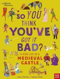 Produktbild: British Museum: So You Think You've Got It Bad? A Kid's Life in a Medieval Castle