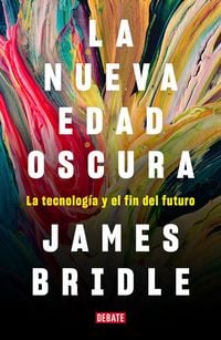 Produktbild: La nueva edad oscura : la tecnolog&iacute;a y el fin del futuro