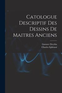 Produktbild: Catologue Descriptif Des Dessins De Maitres Anciens