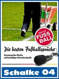 Produktbild: Schalke 04 - Die besten & lustigsten Fussballerspr&uuml;che und Zitate