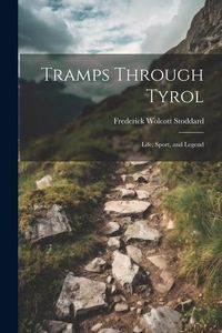 Produktbild: Tramps Through Tyrol: Life, Sport, and Legend