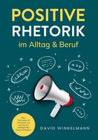 Produktbild: Positive Rhetorik im Alltag & Beruf