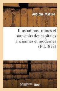 Produktbild: Illustrations, ruines et souvenirs des capitales anciennes et modernes