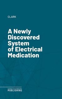 Produktbild: A Newly Discovered System of Electrical Medication
