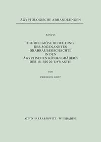 Produktbild: Die religi&ouml;se Bedeutung der sogenannten Grabr&auml;ubersch&auml;chte in den &auml;gyptischen K&ouml;nigsgr&auml;bern der 18. bis 20. Dynastie