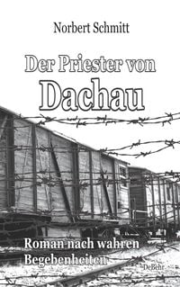Produktbild: Der Priester von Dachau - Roman nach wahren Begebenheiten