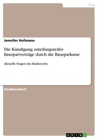 Produktbild: Die K&uuml;ndigung zuteilungsreifer Bausparvertr&auml;ge durch die Bausparkasse
