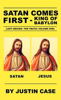 Produktbild: SATAN COMES FIRST - King of Babylon (Left Behind- The Truth