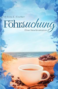 Föhr Reihe / Föhrsuchung Eine Inselromanze Melana E. Fischer