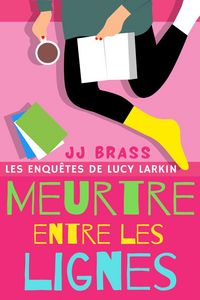 Produktbild: Meurtre entre les lignes (Les enqu&ecirc;tes de Lucy Larkin, #2)