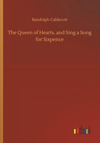 Produktbild: The Queen of Hearts, and Sing a Song for Sixpence