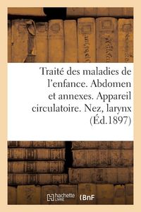 Produktbild: Trait&eacute; des maladies de l'enfance. Abdomen et annexes. Appareil circulatoire. Nez, larynx et annexes