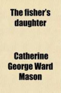 Produktbild: The Fisher's Daughter; Or, the Wanderings of Wolf,