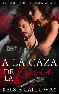 Produktbild: A La Caza De La Novia (La Familia Del Crimen Vitale, #3)