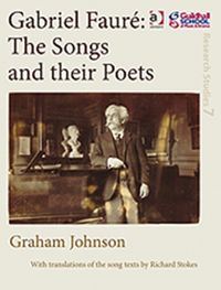 Produktbild: Johnson, G: Gabriel Faure: The Songs and their Poets
