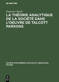 Produktbild: La th&eacute;orie analytique de la soci&eacute;t&eacute; dans l&rsquo;oeuvre de Talcott Parsons