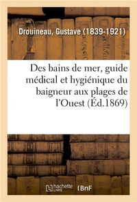 Produktbild: Des Bains de Mer, Guide M&eacute;dical Et Hygi&eacute;nique Du Baigneur Aux Plages de l'Ouest