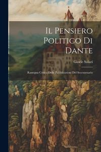 Produktbild: Il pensiero politico di Dante; rassegna critica delle pubblicazioni del secentenario