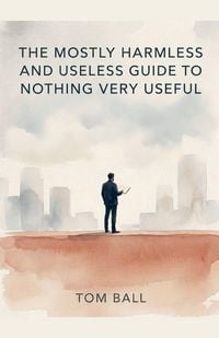 Produktbild: The Mostly Harmless and Useless Guide to Nothing Very Useful