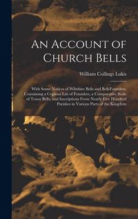 Produktbild: An Account of Church Bells: With Some Notices of Wiltshire Bells and Bell-Founders. Containing a Copious List of Founders, a Comparative Scale of
