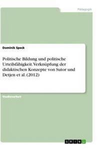 Produktbild: Politische Bildung und politische Urteilsf&auml;higkeit. Verkn&uuml;pfung der didaktischen Konzepte von Sutor und Detjen et al. (2012)